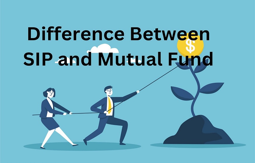 Difference Between SIP and Mutual Fund