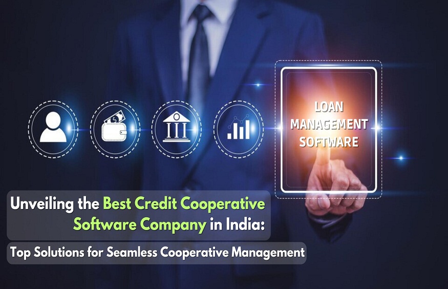 Unveiling the Best Credit Cooperative Software Company in India: Top Solutions for Seamless Cooperative Management