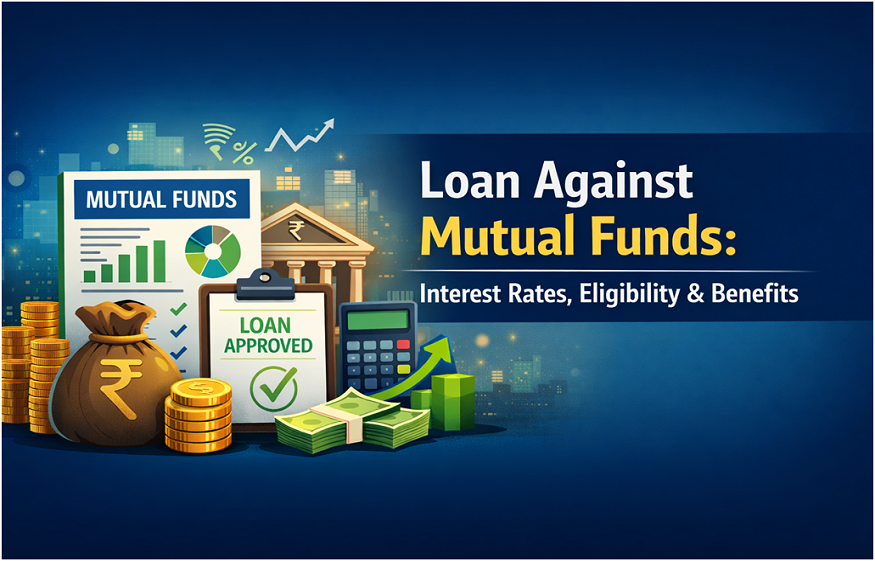 Loan Against Mutual Funds: Interest Rates, Eligibility & Benefits